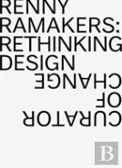Renny Ramakers Rethinking Design-Curator Of Change
