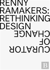 Renny Ramakers Rethinking Design-Curator Of Change