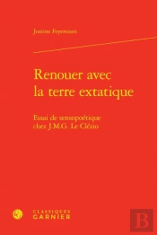 Renouer Avec La Terre Extatique : Essai De Sensopoétique Chez J.M.G. Le Clézio