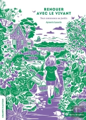 Renouer Avec Le Vivant : Tout Commence Au Jardin