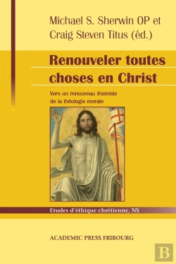 Bertrand.pt - Renouveler Toutes Choses En Christ : Vers Un Renouveau Thomiste De La Théologie Morale : Hommage À Servais Pinckaers