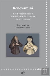 Renovamini : Les Bénédictines De Notre-Dame Du Calvaire (Xviie - Xxie Siècles)