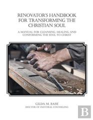Renovator'S Handbook For Transforming The Christian Soul