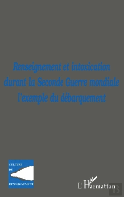Bertrand.pt - Renseignement Et Intoxication Durant La Seconde Guerre Mondiale L'Exemple Du Debarquement