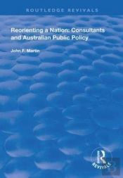 Reorienting A Nation: Consultants And Australian Public Policy