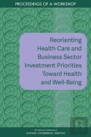 Reorienting Health Care And Business Sector Investment Priorities Toward Health And Well-Being