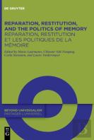 Reparation, Restitution, And The Politics Of Memory / Reparation, Restitution Et Les Politiques De La Memoire