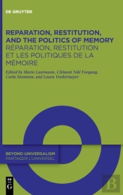 Reparation, Restitution, And The Politics Of Memory / Reparation, Restitution Et Les Politiques De La Memoire