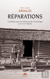 Réparations : Combats Pour La Mémoire De L'Esclavage (Xviiie-Xxie Siècle)
