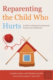 Reparenting The Child Who Hurts