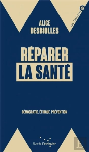 Réparer La Santé : Démocratie, Éthique, Prévention