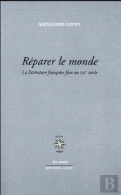 Réparer Le Monde ; La Littérature Française Face Au Xxie Siècle