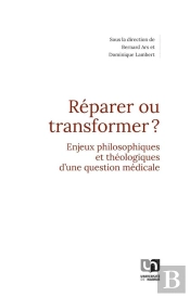 Réparer Ou Transformer ? Enjeux Philosophiques Et Théologiques D'Une Question Médicale