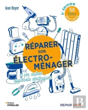 Réparer Son Électroménager Et Ses Autres Appareils Électriques : 58 Fiches Pratiques (2e Édition)