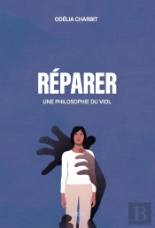 Réparer : Une Philosophie Du Viol
