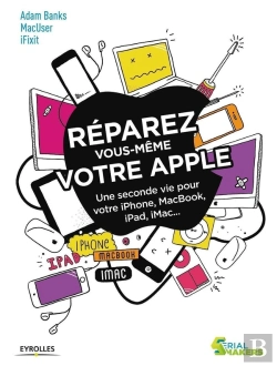 Bertrand.pt - Réparez Vous-Même Votre Apple ; Une Seconde Vie Pour Votre Iphone, Macbook, Ipad, Imac