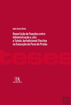 Bertrand.pt - Repartição de Funções entre Administração e Juiz e Tutela Jurisdicional Efectiva na Execução da Pena de Prisão