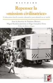 Repenser La 'Mission Civilisatrice' ; L'Éducation Dans Le Monde Colonial Et Postcolonial Au Xxe Siècle