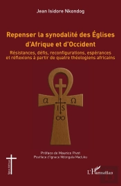 Repenser La Synodalité Des Églises D'Afrique Et D'Occident : Résistances, Défis, Reconfigurations, Espérances Et Réflexions À Partir De Quatre Théologiens Africains