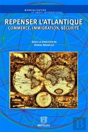 Repenser L'Atlantique Commerce, Immigration, Securite.
