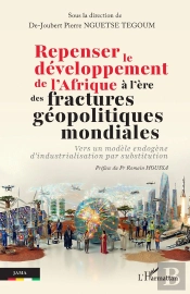 Repenser Le Développement De L'Afrique À L'Ère Des Fractures Géopolitiques Mondiales : Vers Un Modèle Endogène D'Industrialisation Par Substitution