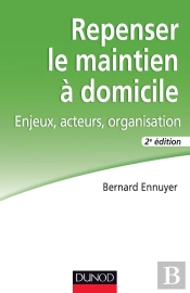 Repenser Le Maintien À Domicile ; Enjeux, Acteurs, Organisation (2e Édition)