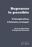 Repenser Le Possible ; L'Imagination, L'Histoire, L'Utopie