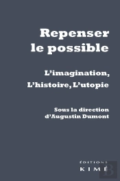 Repenser Le Possible ; L'Imagination, L'Histoire, L'Utopie