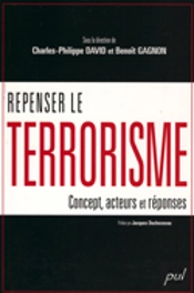 Repenser Le Terrorisme : Concept, Acteurs Et Reponses