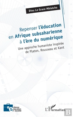 Bertrand.pt - Repenser L'Éducation En Afrique Subsaharienne À L'Ère Du Numérique : Une Approche Humaniste Inspirée De Platon, Rousseau Et Kant