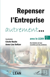 Repenser L'Entreprise Autrement... Avec Le Lean : Des Histoires De Lean Racontées Par Des Praticiens