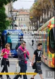 (Re)Penser Les Politiques Urbaines ; Retour Sur Vingt Ans D'Action Publique Dans Les Villes Françaises (1995-2015)