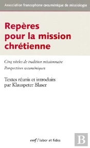 Repères Pour La Mission Chrétienne ; Cinq Siècles De Tradition Missionnaire ; Perspectives Oecuméniques