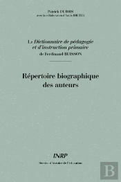 Répertoire Biographique Des Auteurs Du Dictionnaire De Pédagogie Et D'Instruction Primaire De Ferdinand Buisson