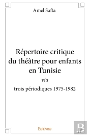 Répertoire Critique Du Théâtre Pour Enfants En Tunisie : Via Trois Périodiques 1975-1982