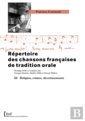 Répertoire Des Chansons Françaises De Tradition Orale Tome 3 ; Religion, Crimes, Divertissements