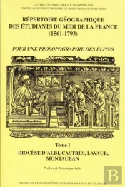 Répertoire Géographique Des Étudiants Du Midi De La France (1561-1793) Tome 1