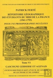 Répertoire Géographique Des Étudiants Du Midi De La France Tome 6 ; Gascogne Gersoise Et Agenais