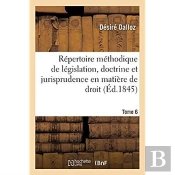 Repertoire Methodique Et Alphabetique De Legislation, Doctrine Et Jurisprudence En Matiere De Droit
