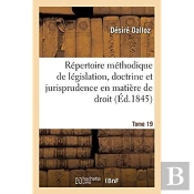 Repertoire Methodique Et Alphabetique De Legislation, Doctrine Et Jurisprudence En Matiere De Droit