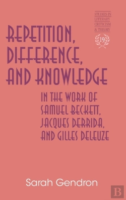 Bertrand.pt - Repetition, Difference, And Knowledge In The Work Of Samuel Beckett, Jacques Derrida, And Gilles Deleuze