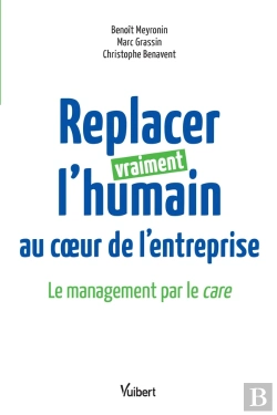 Bertrand.pt - Replacer Vraiment L'Humain Au Coeur De L'Entreprise ; Le Management Par Le Care