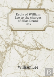 Reply Of William Lee To The Charges Of Silas Deane 1779