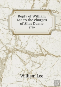Bertrand.pt - Reply Of William Lee To The Charges Of Silas Deane 1779