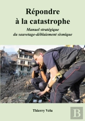 Répondre À La Catastrophe : Manuel Stratégique Du Sauvetage-Déblaiement Sismique