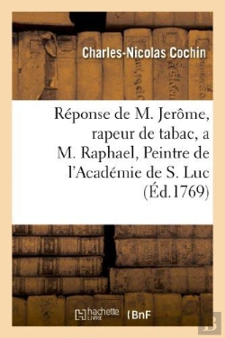 Bertrand.pt - Reponse De M. Jerôme, Rapeur De Tabac, A M. Raphael, Peintre De L'Académie De S. Luc : , Entrepreneur Général Des Enseignes De La Ville, Fauxbourgs & Banlieue De Paris.