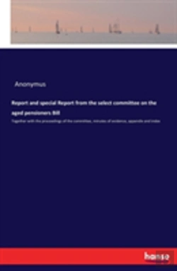 Bertrand.pt - Report And Special Report From The Select Committee On The Aged Pensioners Bill