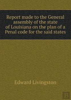 Bertrand.pt - Report Made To The General Assembly Of The State Of Louisiana On The Plan Of A Penal Code For The Said States