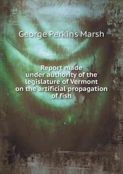 Bertrand.pt - Report Made Under Authority Of The Legislature Of Vermont On The Artificial Propagation Of Fish