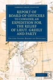 Report Of Board Of Officers To Consider An Expedition For The Relief Of Lieut. Greely And Party